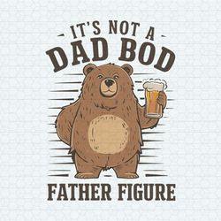 It's Not A Dad Bod Father Figure PNG