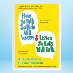 How to Talk So Kids Will Listen & Listen So Kids Will Talk (The How To Talk Series)