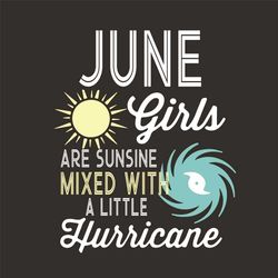 June Girls Are Sunshine Mixed With A Little Hurricane Svg, Birthday Svg, Birthday Gift Svg, June Girl Svg, Sunshine Svg,