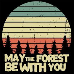 May The Forest Be With You Svg, Trending Svg, Sunset Svg, Camping Svg, Forest Svg, Camper Svg, Vintage Forest Svg, Retro