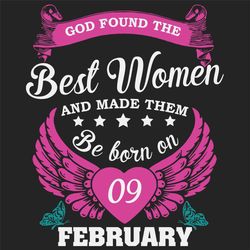 God Found The Best Women And Made Them Be Born On February 9th Svg, Birthday Svg, Born On February 9th, February 9th Svg