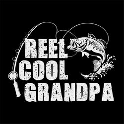 reel cool grandpa fishing gift tshirt for dad or grandpa svg