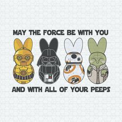 May The Force Be With You And With All Of Your Peeps SVG