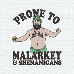 Jason Kelce Prone To Malarkey And Shenanigans SVG