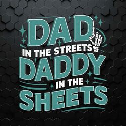 Dad In The Streets Daddy In The Sheets Funny Fathers Day SVG - Trendy Sublimation Digital