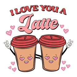 I Love You A Latte Happy Valentine SVG1