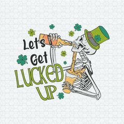 Lets Get Lucked Up Shamrock Skeleton SVG