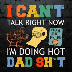 I Can't Talk Right Now I'm Doing Hot Dad Shit SVG