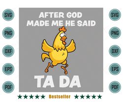 After God Made Me He Said Tada Chicken Funny Quote Svg