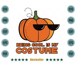 Funny Halloween Pumpkin Being Cool Is My Costume Svg