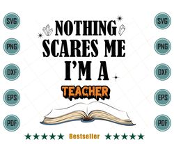 Halloween School Teacher Nothing Scares Me Svg