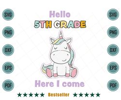 Hello Fifth Grade Here I Come Back To School Unicorn Svg