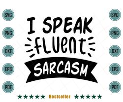 I Speak Fluent Sarcasm Sarcastic Girl Svg