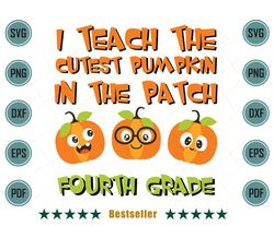 I Teach The Cutest Pumpkin In The Patch Fourth Grade Svg