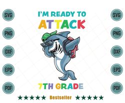 Im Ready To Attack 7th Grade Shark Back To School Svg