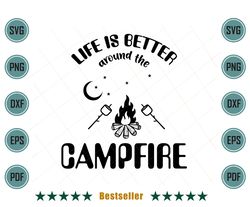 Life Is Better Around The Campfire Camping Quote Svg