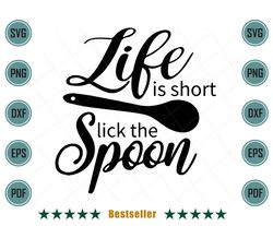 Life Is Short Lick The Spoon Funny Kitchen Cooking Quote Svg