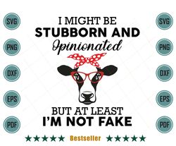 I Might Be Stubborn And Opinionated Funny Farm Cow Heifer Svg Ab