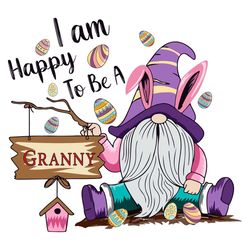 I Am Happy To Be A Granny Svg, Trending Svg, Easter Day Svg, Gnome Svg, Bunny Svg, Gnome Easter Svg, Easter Bunny Gnome,