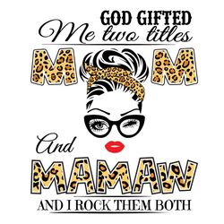 God Gifted Me Two Titles Mom And Mamaw Svg, Mom And Mamaw Svg, Mom Svg, Mamaw Svg, Mom Mamaw Svg, Mom Grandma Svg, Grand