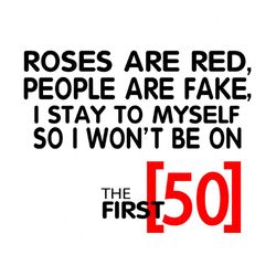 Roses Are Red People Are Fake I Stay To Myself So I Wont Be 50 Svg