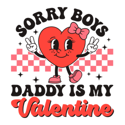 Sorry Boys Daddy Is My Valentine SVG