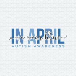 In April We Wear Blue Autism Awareness SVG