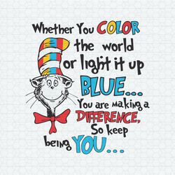 Whether You Color The World Or Light It Up Blue SVG