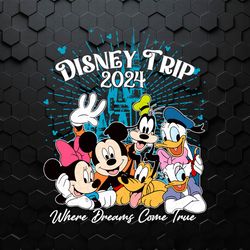 Disney Trip 2024 Where Dreams Come True SVG