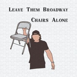 Leave Them Broadway Chairs Alone Morgan Wallen SVG