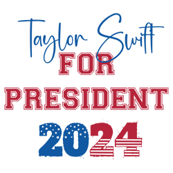 Taylor Swift For President 2024 Funny Election Svg File Instant Download