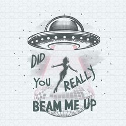 Down Bad Taylor Did You Really Beam Me Up PNG