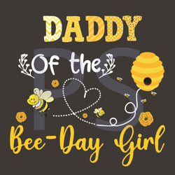 Daddy Of The Bee Day Girl Svg, Birthday Svg, Daddy Svg, Birthday Daddy Svg, Bee Svg, Bee Day Svg, Birthday Girl Svg, Hap