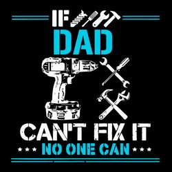 If Dad Cant Fix It No One Can Svg, Fathers Day Svg, Technical Tool Svg, Dad Svg, Engineers Svg, Father Svg, Happy Father