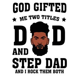 God Gifted Me Two Titles Dad And Step Dad And I Rock Them Both Svg, Fathers Day Svg, Dad Svg, Step Dad Svg, Beard Svg, D