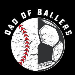 Dad Of Ballers Soccer Baseball Svg, Fathers Day Svg, Dad Of Ballers Svg, Ballers Svg, Ballers Dad Svg, Softball Dad Svg,