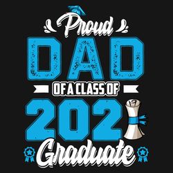 Proud Dad Of A Class Of 2021 Graduate Svg, Fathers Day Svg, Proud Dad Svg, Class 2021 Svg, 2021 Graduate Svg, Graduate S