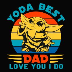 Star Wars Yoda Best Dad Love You I Do Svg, Fathers Day Svg, Star Wars Svg, Dad Love You Svg, Dad Svg, Best Dad Svg, Yoda