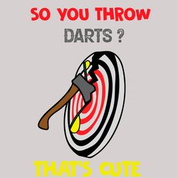 so you throw darts that is cute svg, trending svg, axe svg, axe throwing svg, darts svg, vintage svg, vintage design svg