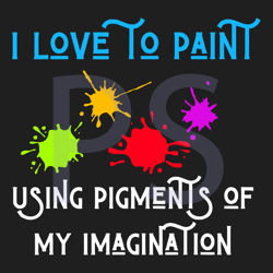 I Love To Paint Pigments Of My Imagination Svg, Trending Svg, Painting Svg, Pigment Svg, Imagination Svg, Painter Svg, P