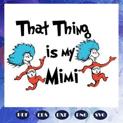That thing is my mimi svg, mimi svg, Dr seuss svg, Dr Seuss bundle svg, Dr seuss, Dr seuss png, one fish svg, two fish s