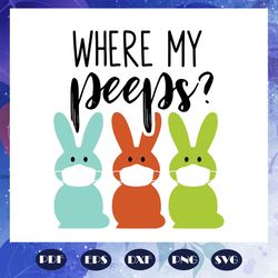 Where My Peeps Svg, Easters Svg, Easters Days Svg, Easter Social Distancing From My Peeps Svg, Bunny Easters Svg, Bunny