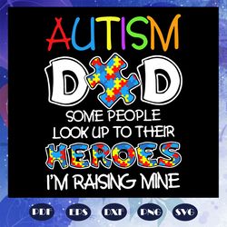 Autism Dad Some People Look Up To Their Heroes Svg, Autism Svg, Autism Dad Svg, Autism Dad Hero Svg, Autism Dad Gift Svg