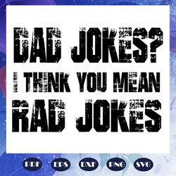 Dad jokes i think you mean rad jokes, fathers day svg, papa svg, father svg, dad svg, daddy svg, poppop svg, fathers day