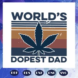Worlds dopest dad svg, fathers day svg, daddy svg, weed svg, marijuana svg, best dad gift svg, dad life svg, family, fam
