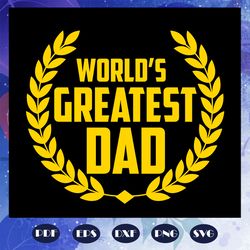 Worlds greatest dad svg, dad svg, dad gift, dad shirt, fathers day svg, father svg, fathers day gift, gift for papa, fat