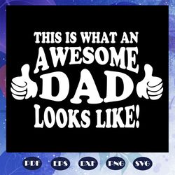 This is what an awesome dad looks like svg, fathers day svg, fathers day svg, fathers day gift, gift for papa, fathers d