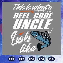 This is what a reel cool uncle looks like svg, uncle shirt, fathers day gift, fishing svg, fishing rod print, fish silho