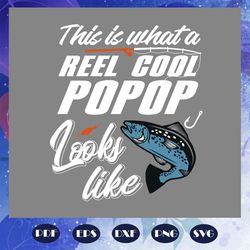 this is what a reel cool popop looks like svg, popop shirt, fathers day gift, fishing svg, fishing rod print, fish silho