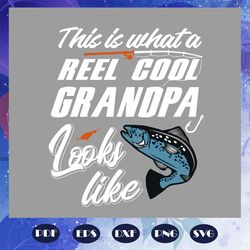 This is what a reel cool grandpa looks like svg, grandpa shirt, fathers day gift, fishing svg, fishing rod print, fish s